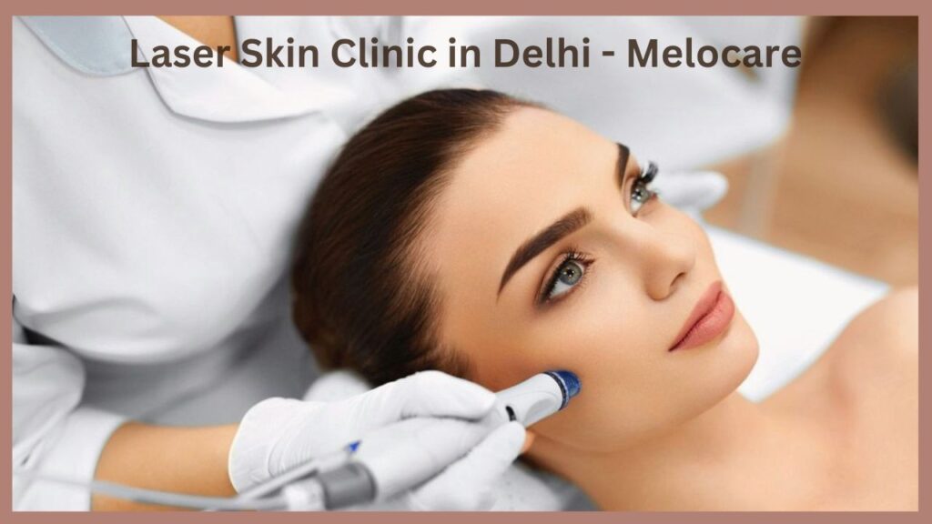 Laser Skin Clinic in Delhi