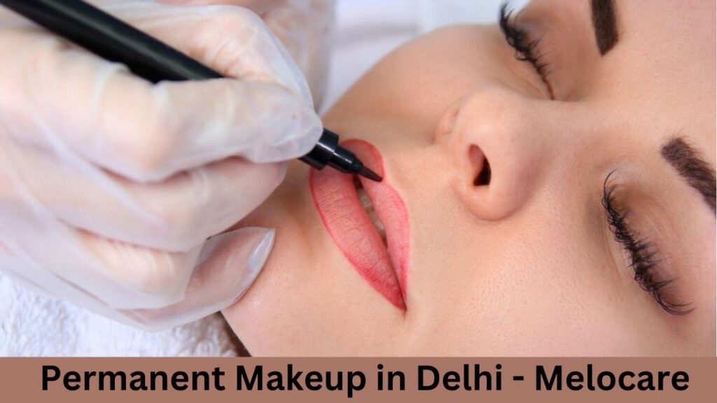 Permanent Makeup in Delhi | Melocare