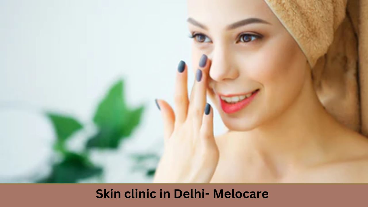 Skin Specialist & Skin clinic in Delhi Melocare