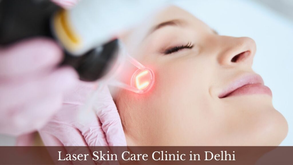 Laser Skin Care Clinic in Delhi 