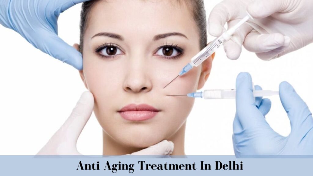 Anti Aging Treatment In Delhi