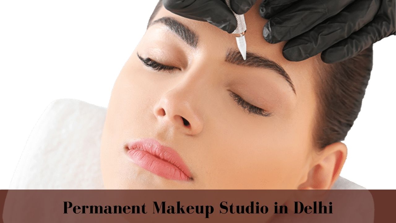 Permanent Makeup Studio in Delhi