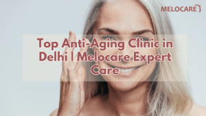 Anti-Aging Clinic in Delhi